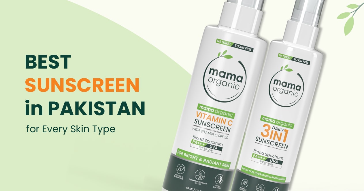 Best Sunscreen in Pakistan for Every Skin Type Mama Organic