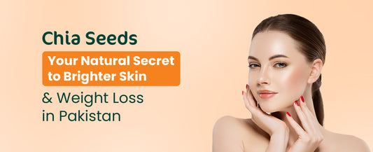 Chia Seeds Your Natural Secret to Brighter Skin and Weight Loss in Pakistan