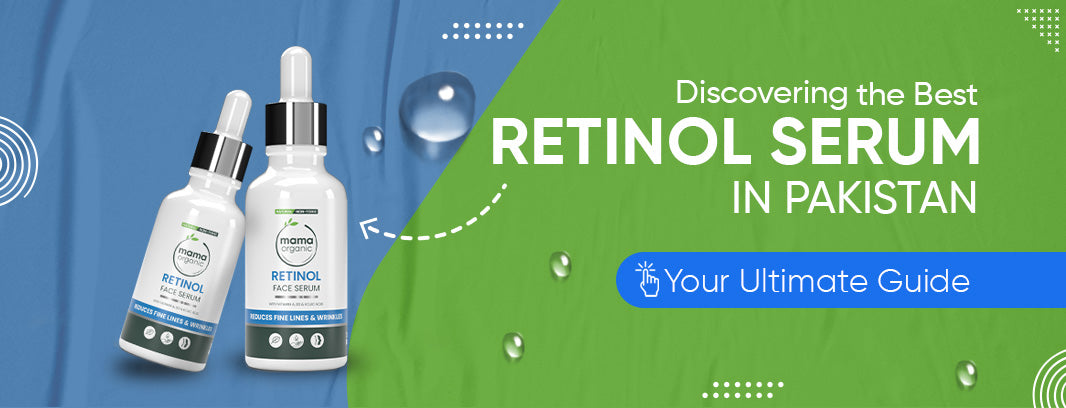 Discovering the Best Retinol Serum in Pakistan: Your Ultimate Guide
