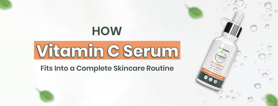 How Vitamin C Serum Fits Into a Complete Skincare Routine