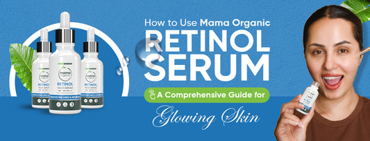 How to Use Mama Organic Retinol Serum: A Comprehensive Guide for Glowing Skin