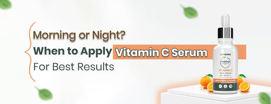 Morning or Night? When to Apply Vitamin C Serum for Best Results