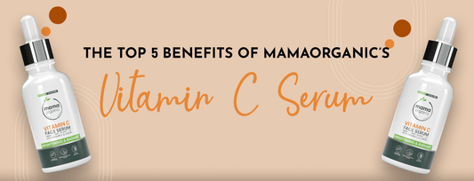 The Top 5 Benefits of MamaOrganic Vitamin C Serum