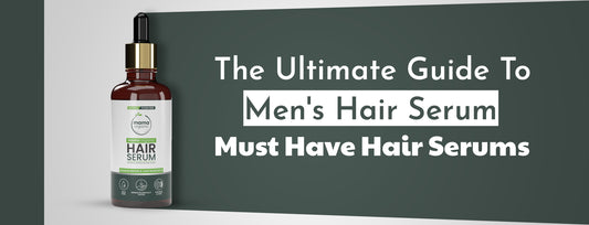 The Ultimate Guide to Men's Hair Serum | Must-Have Hair Serum