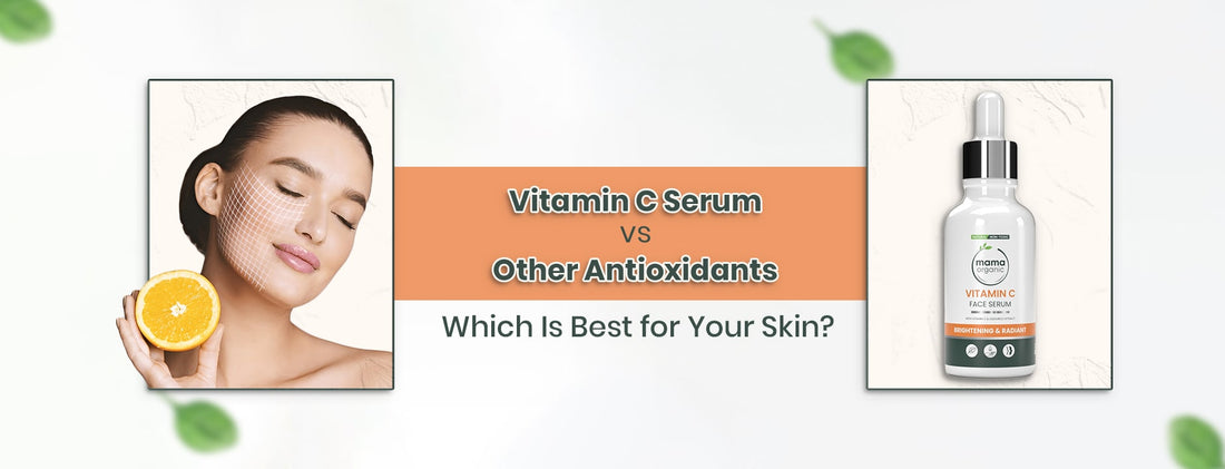 Vitamin C Serum vs. Other Antioxidants: Which One is Best for Your Skin?