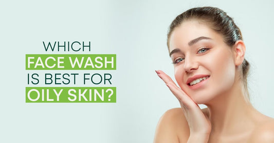 Whick Face Wash is Best for Oily Skin