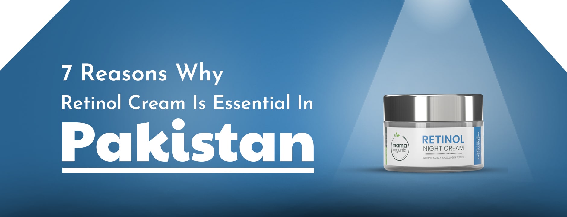 7 Reasons Why Retinol Cream is Essential in Pakistan