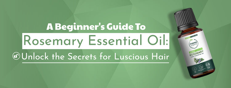A Beginner's Guide to Rosemary Essential Oil: Unlock the Secrets for Luscious Hair