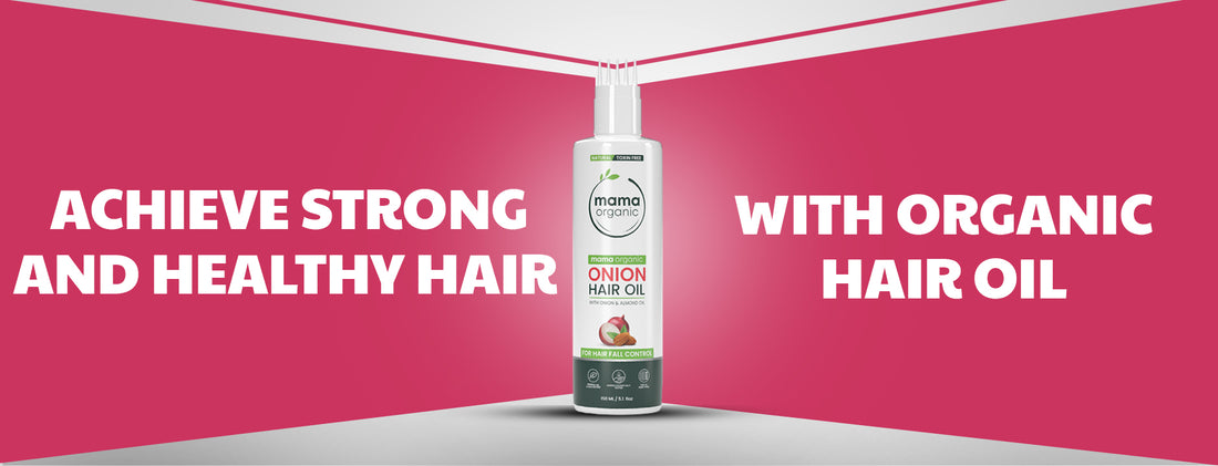 Achieve Strong and Healthy Hair with Mama Organic Hair Oil