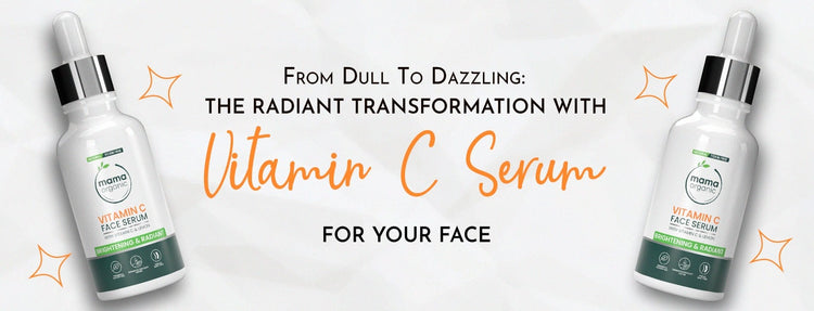 From Dull To Dazzling The Radiant Transformation with Vitamin C Serum For Face