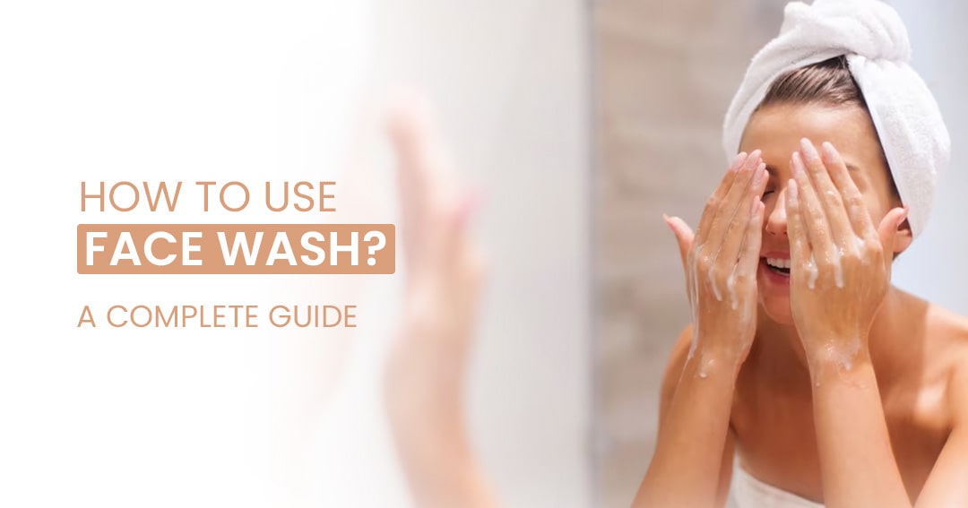 How to Use Face Wash