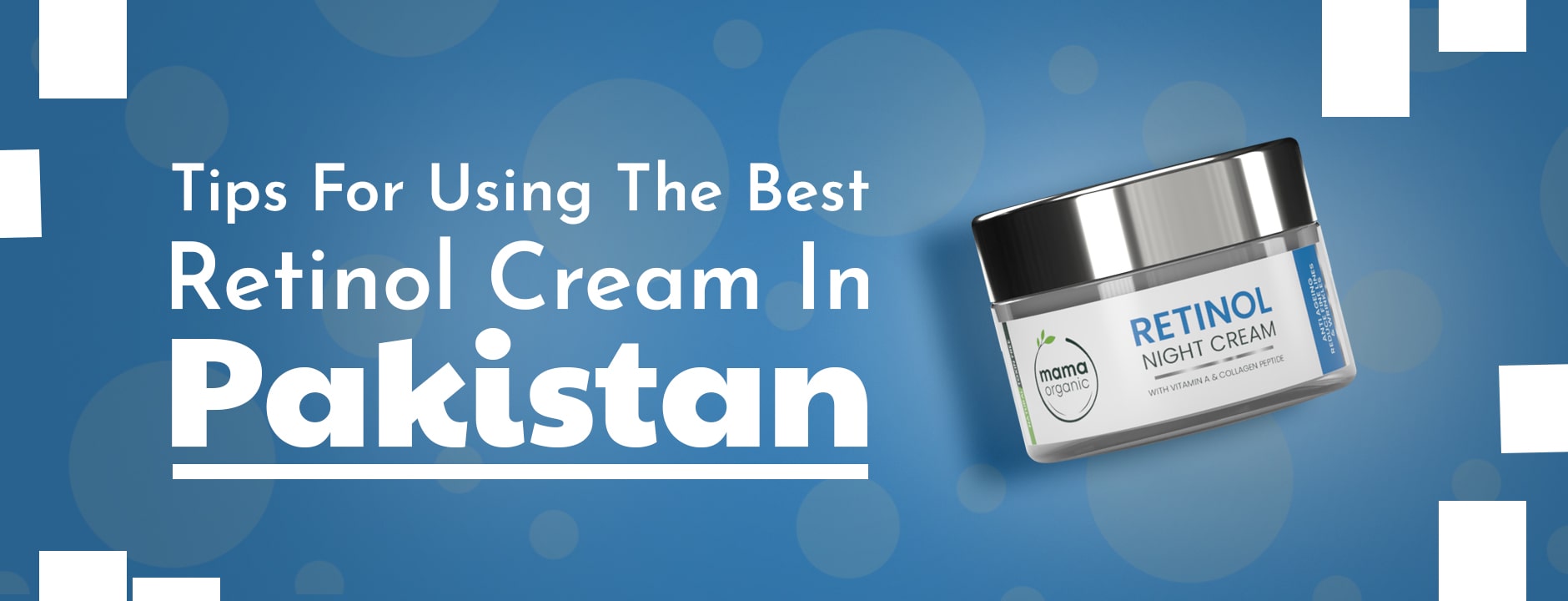 Tips for Using the Best Retinol Cream in Pakistan