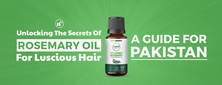 Unlocking the Secrets of Rosemary Oil for Luscious Hair: A Guide for Pakistan