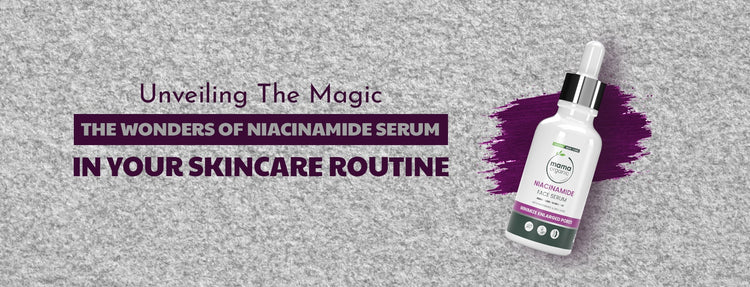 Unveiling the Magic: The Wonders of Niacinamide Serum in Your Skincare Routine