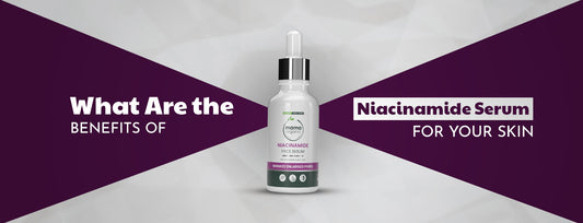What Are the Benefits of Niacinamide Serum for Your Skin?