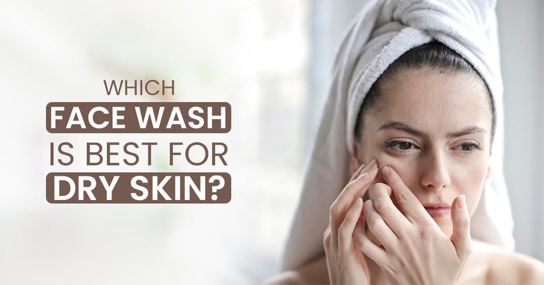 Whick Face Wash is Best for Dry Skin