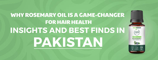 Why Rosemary Oil is a Game-Changer for Hair Health: Insights and Best Finds in Pakistan